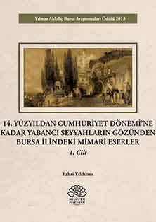 14. Yüzyıldan Cumhuriyet Dönemine Kadar Yabancı Seyyahların Gözünden Bursa İlindeki Mimari Eserler